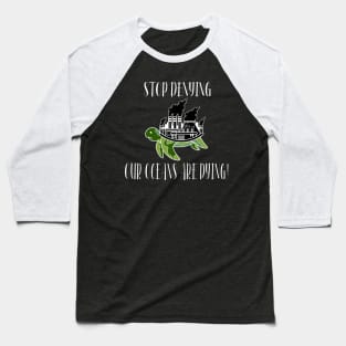 Stop Denying Our Oceans Are Dying Baseball T-Shirt